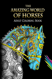 The Amazing World Of Horses Adult Coloring Book