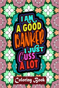 I Am A Good Banker I Just Cuss A Lot