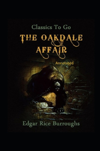 The Oakdale Affair- By Edgar Rice(Annotated)