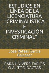 Estudios En Línea de la Licenciatura "criminalística E Investigación Criminal": Para Universitarios O Autodidactas