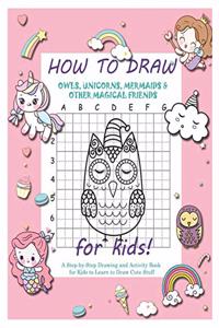 How to Draw Owls, Unicorns, Mermaids and Other Magical Friends
