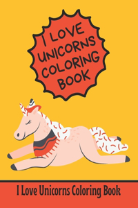 I love Unicorns Coloring Book