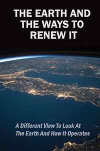 The Earth And The Ways To Renew It