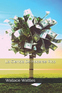 La Ciencia De Hacerse Rico