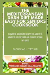 Mediterranean Dash Diet Made Easy for Seniors Cookbook