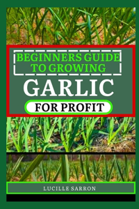 Beginners Guide to Garlic for Profit