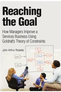 Reaching the Goal: How Managers Improve a Services Business Using Goldratt's Theory of Constraints