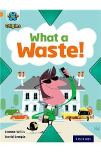 Project X Origins: Orange Book Band, Oxford Level 6: What a Waste: What a Waste!