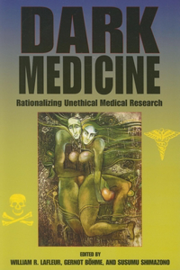 Dark Medicine: Rationalizing Unethical Medical Research