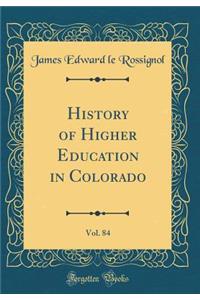 History of Higher Education in Colorado, Vol. 84 (Classic Reprint)