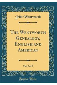 The Wentworth Genealogy, English and American, Vol. 2 of 3 (Classic Reprint)