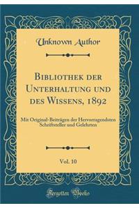 Bibliothek der Unterhaltung und des Wissens, 1892, Vol. 10: Mit Original-Beiträgen der Hervorragendsten Schriftsteller und Gelehrten (Classic Reprint)