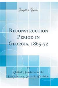 Reconstruction Period in Georgia, 1865-72 (Classic Reprint)