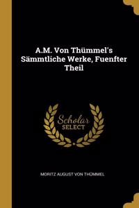 A.M. Von Thümmel's Sämmtliche Werke, Fuenfter Theil