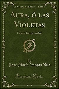 Aura, Ã? Las Violetas: Emma, Lo Irreparable (Classic Reprint)