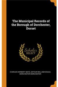 The Municipal Records of the Borough of Dorchester, Dorset