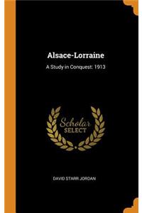 Alsace-Lorraine: A Study in Conquest: 1913