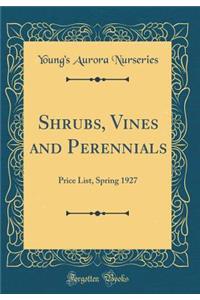 Shrubs, Vines and Perennials: Price List, Spring 1927 (Classic Reprint)