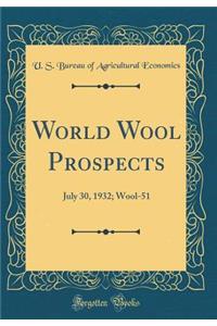 World Wool Prospects: July 30, 1932; Wool-51 (Classic Reprint)