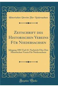 Zeitschrift Des Historischen Vereins FÃ¼r Niedersachsen: Jahrgang 1881 Und 43. Nachricht Ã?ber Den Historischen Verein FÃ¼r Niedersachsen (Classic Reprint)