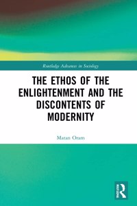 The Ethos of the Enlightenment and the Discontents of Modernity