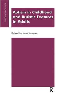 Autism in Childhood and Autistic Features in Adults