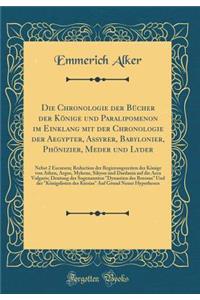 Die Chronologie Der Bücher Der Könige Und Paralipomenon Im Einklang Mit Der Chronologie Der Aegypter, Assyrer, Babylonier, Phönizier, Meder Und Lyder