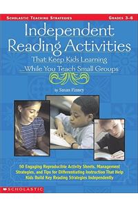 Independent Reading Activities That Keep Kids Learning. . . While You Teach Small Groups: 50 Engaging Reproducible Activity Sheets, Management Strateg