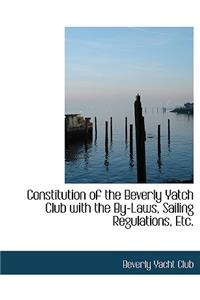 Constitution of the Beverly Yatch Club with the By-Laws, Sailing Regulations, Etc.