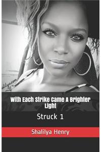 With Each Strike Came A Brighter Light