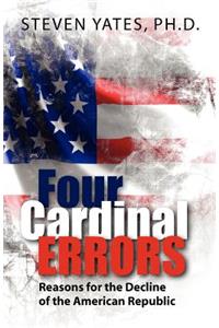 Four Cardinal Errors: Reasons for the Decline of the American Republic