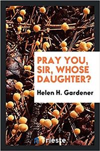 PRAY YOU, SIR, WHOSE DAUGHTER?