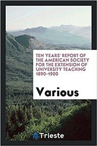 Ten Years' Report of the American Society for the Extension of University Teaching 1890-1900