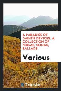 A Paradise of Daintie Devices: A Collection of Poems, Songs, Ballads