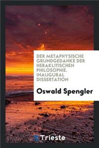 Der Metaphysische Grundgedanke Der Heraklitischen Philosophie ..
