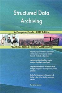 Structured Data Archiving A Complete Guide - 2019 Edition