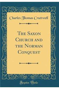 The Saxon Church and the Norman Conquest (Classic Reprint)