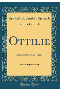 Ottilie: Schauspiel in Vier Akten (Classic Reprint)