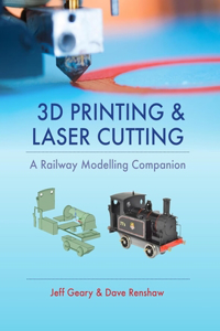 3D Printing and Laser Cutting: A Railway Modelling Companion