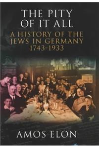 The Pity of it All: A Portrait of Jews in Germany 1743-1933