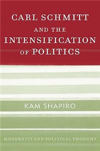 Carl Schmitt and the Intensification of Politics
