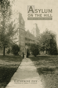 Asylum on the Hill: History of a Healing Landscape