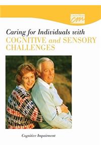 Caring for Individuals with Cognitive and Sensory Challenges: Cognitive Impairment (CD)
