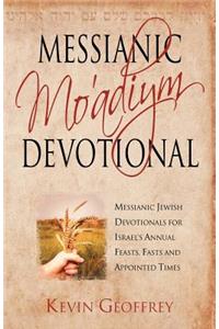 Messianic Mo'adiym Devotional: Messianic Jewish Devotionals for Israel's Annual Feasts, Fasts and Appointed Times