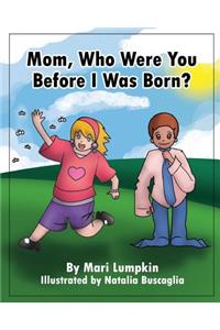 Mom, Who Were You Before I Was Born?