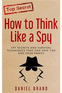 How To Think Like A Spy