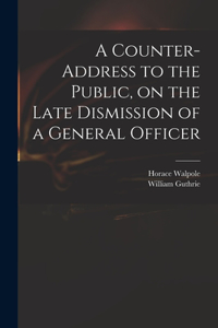 Counter-address to the Public, on the Late Dismission of a General Officer