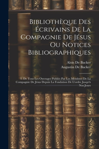 Bibliothèque Des Écrivains De La Compagnie De Jésus Ou Notices Bibliographiques