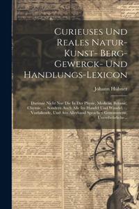 Curieuses Und Reales Natur- Kunst- Berg- Gewerck- Und Handlungs-lexicon