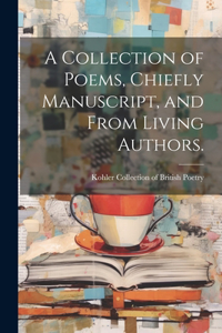 Collection of Poems, Chiefly Manuscript, and From Living Authors.
